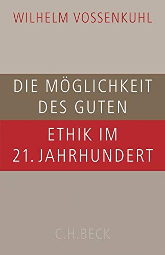 Die Möglichkeit des Guten<br>Ethik im 21. Jahrhundert