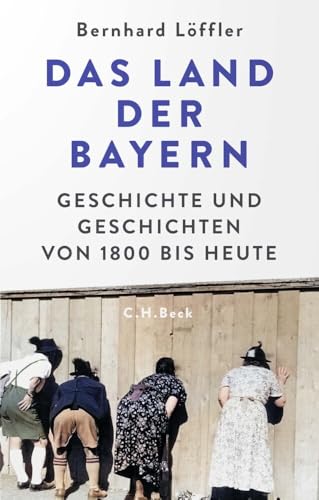 Das Land der Bayern : Geschichte und Geschichten von 1800 bi...