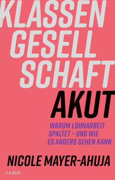Klassengesellschaft akut<br>warum Lohnarbeit spaltet - und wi...