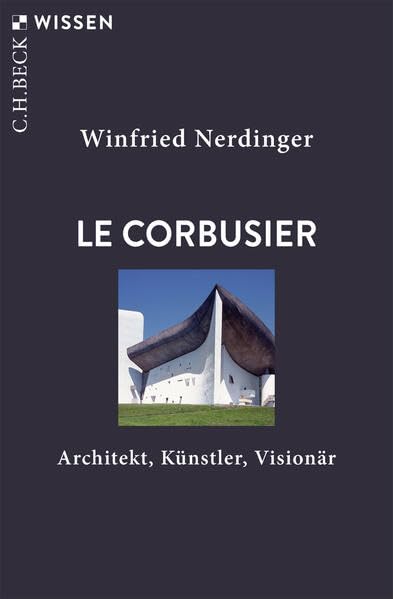 Le Corbusier<br>Architekt, Künstler, Visionär