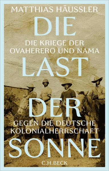 Die Last der Sonne<br>die Kriege der OvaHerero und Nama gegen...