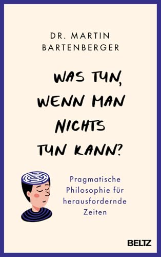 Was tun, wenn man nichts tun kann?<br>pragmatische Philosophi...