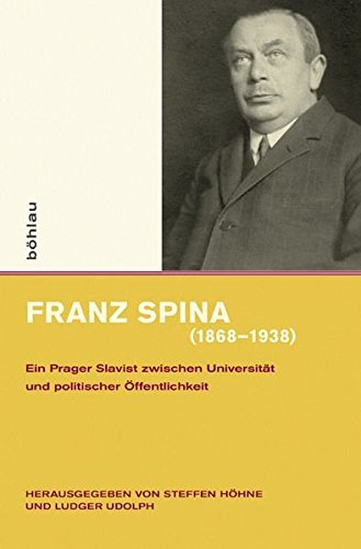 Franz Spina (1868-1938)<br>ein Prager Slavist zwischen Univer...
