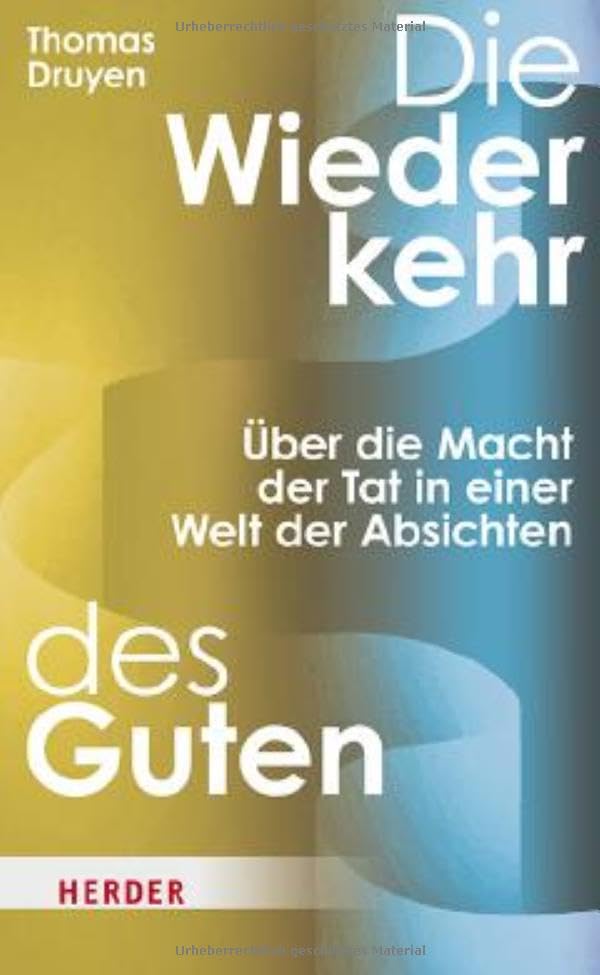 Die Wiederkehr des Guten<br>die Macht der Tat in einer Welt d...