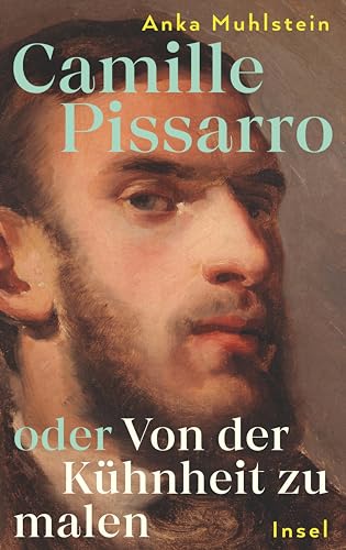 Camille Pissarro oder Von der Kühnheit zu malen