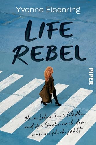 Life Rebel<br>mein Leben in 6 Städten und die Suche nach dem...