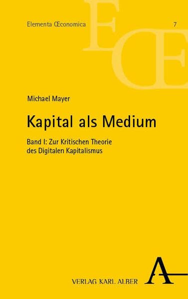 Kapital als Medium<br>Band I: Zur Kritischen Theorie des Digi...
