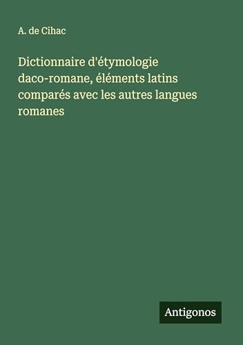 Dictionnaire d'étymologie daco-romane, éléments latins compa...