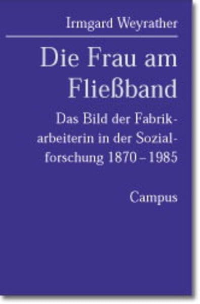 Die Frau am Fliessband<br>das Bild der Fabrikarbeiterin in de...