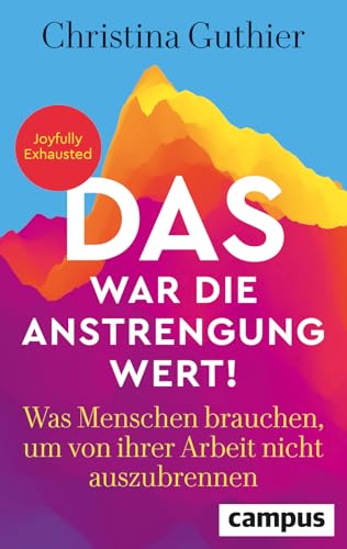 Das war die Anstrengung wert!<br>was Menschen brauchen, um vo...