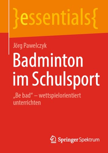 Badminton im Schulsport<br>'be bad' - wettspielorientiert
