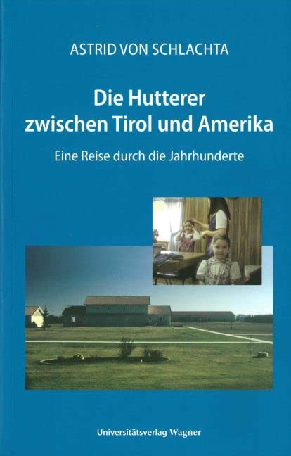 Die Hutterer zwischen Tirol und Amerika : eine Reise durch d...