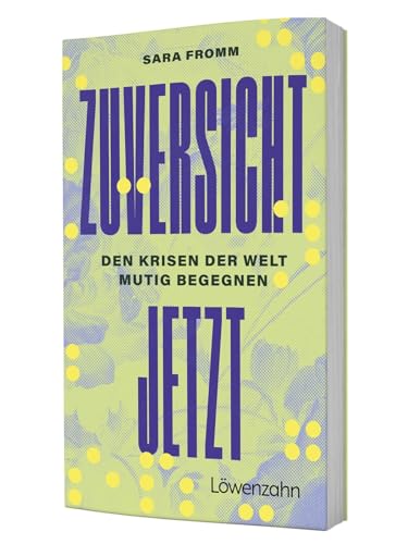 Zuversicht jetzt<br>den Krisen der Welt mutig begegnen