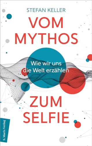 Vom Mythos zum Selfie<br>wie wir uns die Welt erzählen