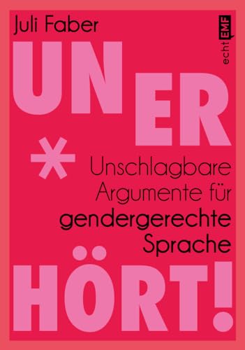 Unerhört!<br>unschlagbare Argumente für gendergerechte Spra...