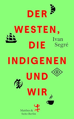 Der Westen, die Indigenen und wir<br>historische und philosop...