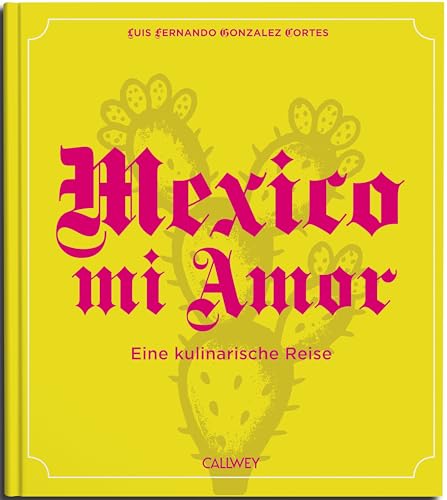 Mexico mi Amor : eine kulinarische Reise