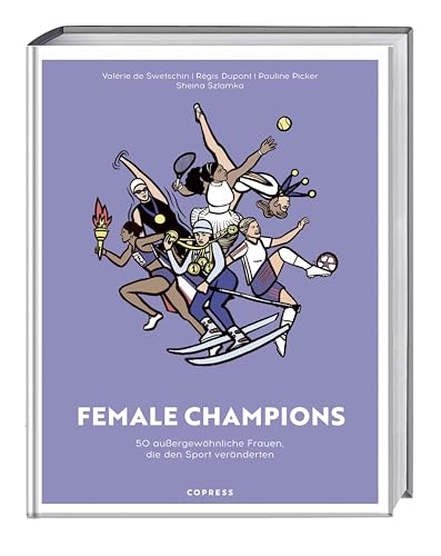 Female Champions<br>50 außergewöhnliche Frauen, die den Spor...