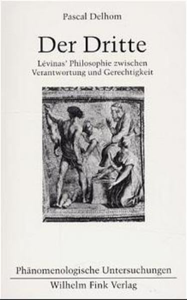 Der Dritte : Lévinas' Philosophie zwischen Verantwortung und...