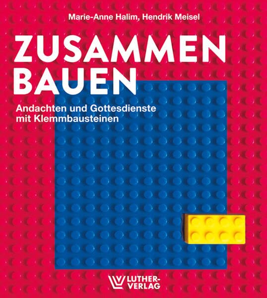 Zusammen bauen<br>Andachten und Gottesdienste mit Klemmbauste...