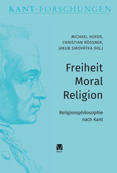 Freiheit - Moral - Religion<br>Religionsphilosophie nach Kant