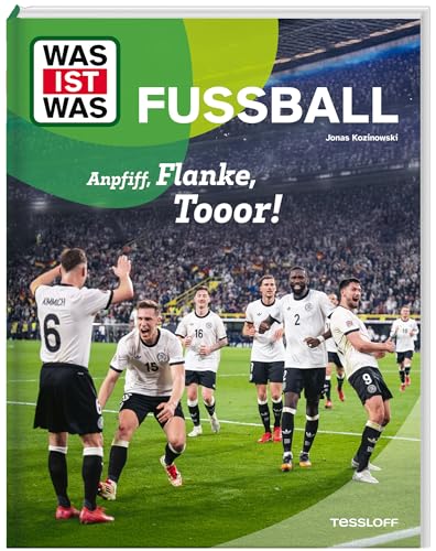 WAS IST WAS Fußball. Anpfiff, Flanke, Tooor!