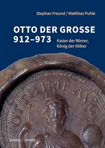 Otto der Grosse 912-973<br>Kaiser der Römer, König der Völ...
