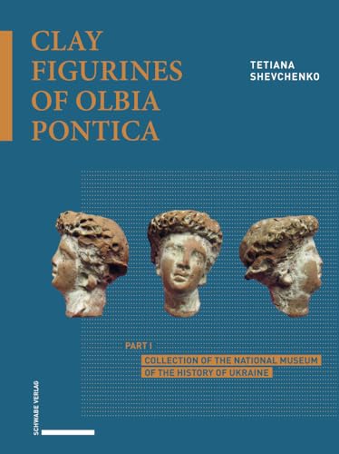 Clay Figurines of Olbia Pontica<br>Part I: Collection of the ...