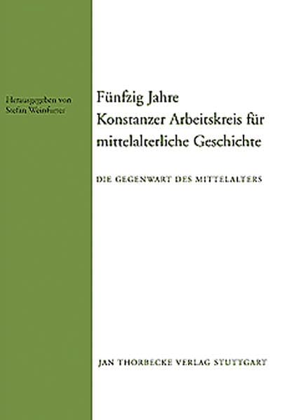 Fünfzig Jahre Konstanzer Arbeitskreis für Mittelalterliche G...