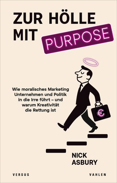 Zur Hölle mit Purpose<br>wie moralisches Marketing Unternehm...