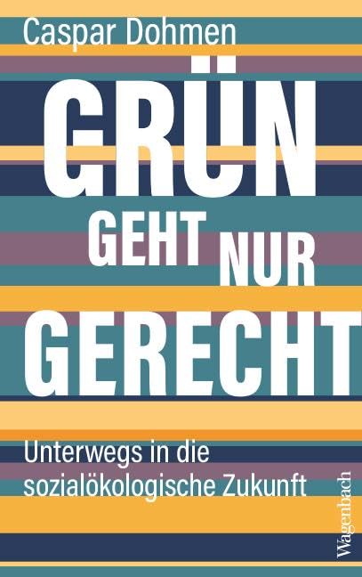 Grün geht nur gerecht<br>unterwegs in die sozialökologische...