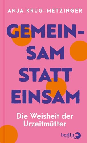 Gemeinsam statt einsam<br>die Weisheit der Urzeitmütter