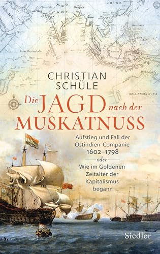 Die Jagd nach der Muskatnuss<br>Aufstieg und Fall der Ostindi...