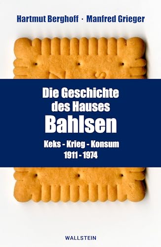 Die Geschichte des Hauses Bahlsen<br>Keks - Krieg - Konsum<br>...