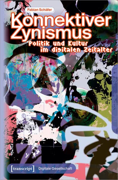 Konnektiver Zynismus<br>Politik und Kultur im digitalen Zeita...