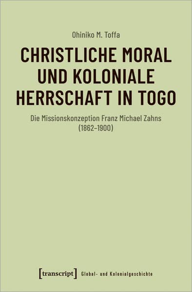 Christliche Moral und koloniale Herrschaft in Togo<br>die Mis...