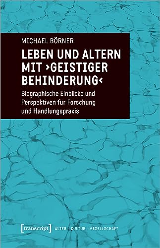 Leben und Altern mit 'geistiger Behinderung'<br>biographische...