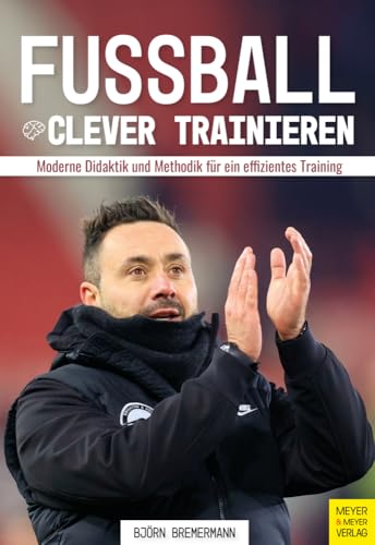Fussball clever trainieren<br>moderne Didaktik und Methodik f...