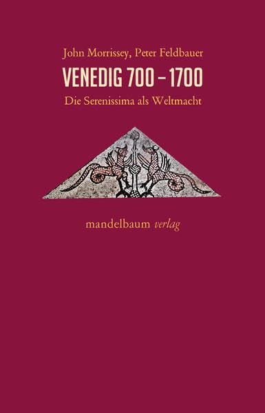 Venedig 700−1700 : die Serenissima als Weltmacht