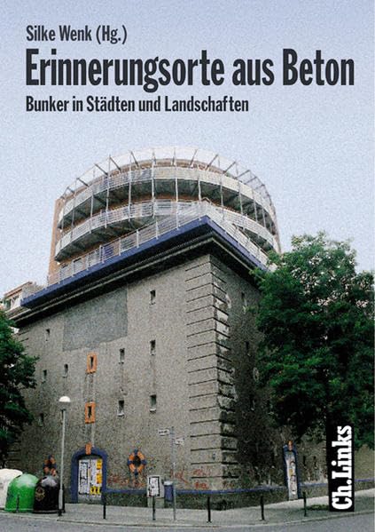 Erinnerungsorte aus Beton<br>Bunker in Städten und Landschaft...