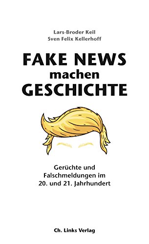 Fake News machen Geschichte<br>Gerüchte und Falschmeldungen i...