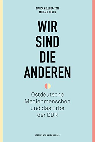 Wir sind die anderen<br>Ostdeutsche Medienmenschen und das Er...