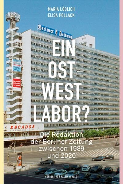 Ein Ost-West-Labor?<br>die Redaktion der Berliner Zeitung zwi...