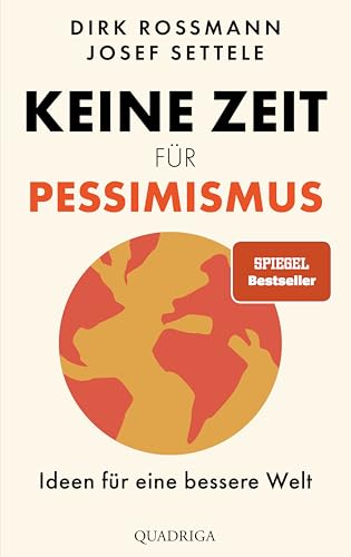 Keine Zeit für Pessimismus<br>Ideen für eine bessere Welt