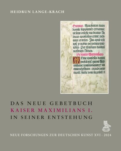 Das Neue Gebetbuch Kaiser Maximilians I. in seiner Entstehun...