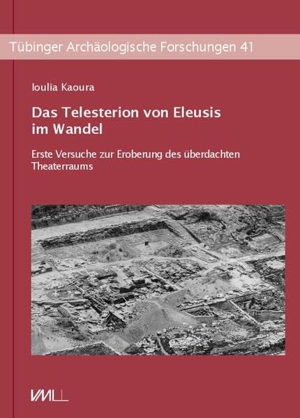 Das Telestrion von Eleusis im Wandel<br>erste Versuche zur Er...