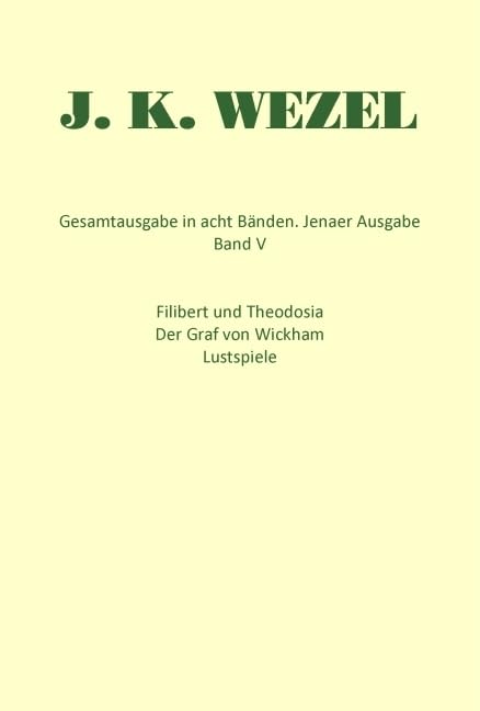 Filibert und Theodosia  ; Der Graf von Wickham ; Lustspiele ...