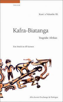Kafra - Biatanga<br>Tragödie Afrikas<br>ein Stück in elf Szene...