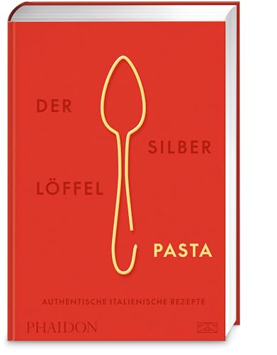 Der Silberlöffel Pasta : Authentische Italienische Rezepte