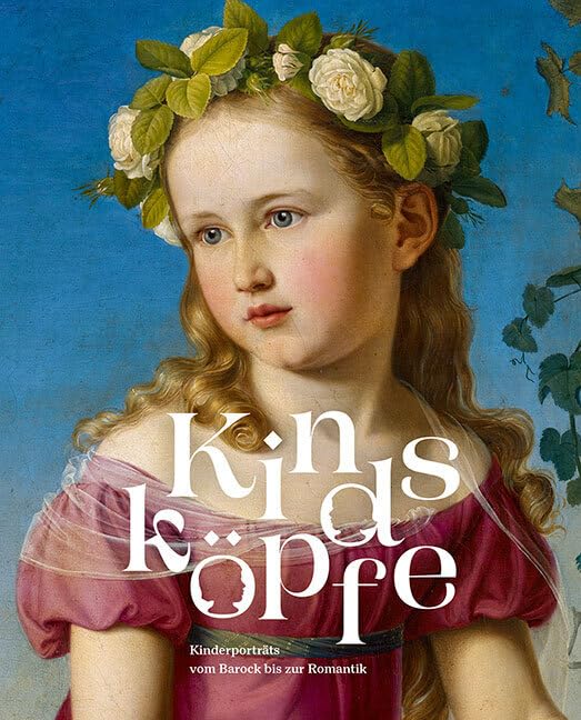 Kindsköpfe<br>Kinderporträts vom Barock bis zur Romantik